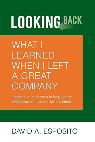 Looking Back  What I Learned When I Left a Great Company Lessons in Leadership [Paperback]