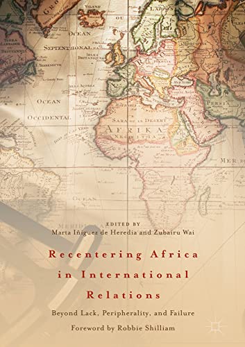 Recentering Africa in International Relations Beyond Lack, Peripherality, and F [Hardcover]