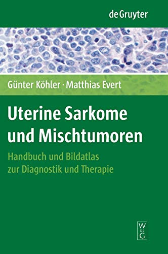 UTERINE SARKOME UND MISCHTUMOREN  HANDBUCH UND BILDATLAS ZUR DIAGNOSTIK UND THE [Hardcover]