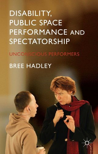 Disability, Public Space Performance and Spectatorship Unconscious Performers [Hardcover]