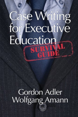 Case Writing For Executive Education A Survival Guide [Paperback]
