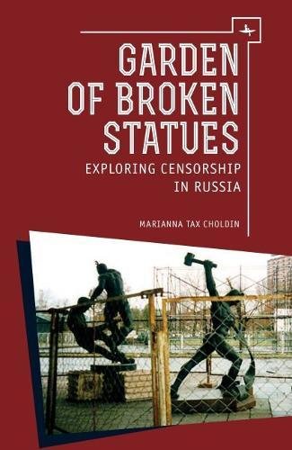 Garden Of Broken Statues Exploring Censorship In Russia [Paperback]