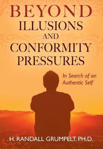Beyond Illusions and Conformity Pressures  In Search of an Authentic Self [Hardcover]
