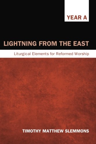 Lightning From The East Liturgical Elements For Reformed Worship, Year A [Paperback]