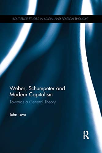 Weber, Schumpeter and Modern Capitalism Towards a General Theory [Paperback]