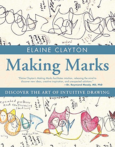 Making Marks Discover the Art of Intuitive Drawing [Paperback]