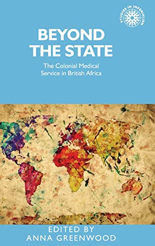 Beyond the State The colonial medical service in British Africa [Hardcover]