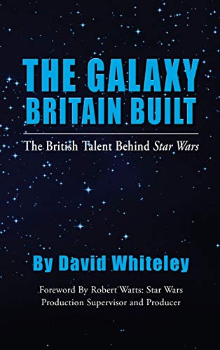 Galaxy Britain Built - the British Talent Behind Star Wars (hardback) [Hardcover]