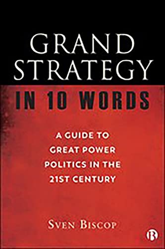 Grand Strategy in 10 Words A Guide to Great Power Politics in the 21st Century [Paperback]
