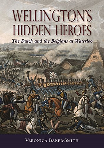 Wellingtons Hidden Heroes The Dutch and the Belgians at Waterloo [Hardcover]
