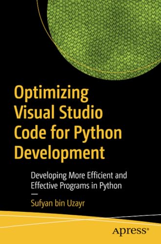 Optimizing Visual Studio Code for Python Development Developing More Efficient  [Paperback]