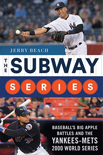 The Subway Series Baseball&39s Big Apple Battles And The Yankees-Mets 2000 Wo [Hardcover]
