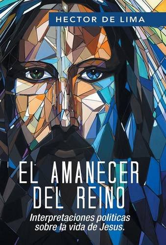 El Amanecer Del Reino Interpretaciones Politicas Sobre La Vida De Jesus. (spani [Hardcover]