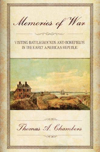 Memories Of War Visiting Battlegrounds And Bonefields In The Early American Rep [Hardcover]