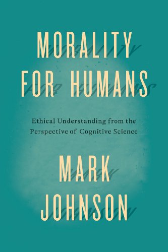 Morality for Humans Ethical Understanding from the Perspective of Cognitive Sci [Paperback]