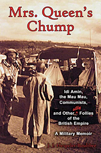 Mrs. Queen's Chump Idi Amin, The Mau Mau, Communists, And Other Silly Follies O [Paperback]
