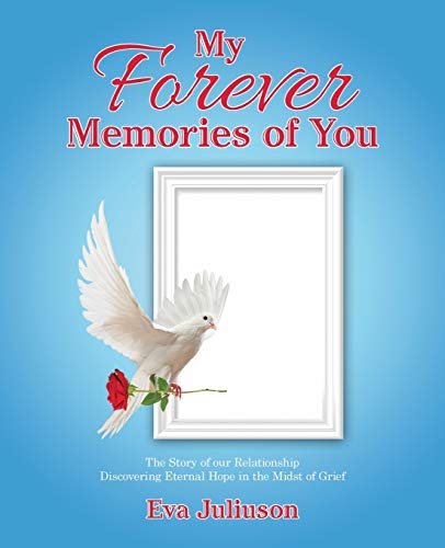 My Forever Memories Of You The Story Of Our Relationship Discovering Eternal Ho [Paperback]