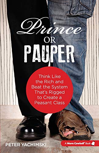 Prince Or Pauper Think Like The Rich And Beat The System That's Rigged To Creat [Paperback]