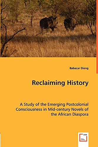 Reclaiming History  A Study of the Emerging Postcolonial Consciousness in Mid-c [Paperback]