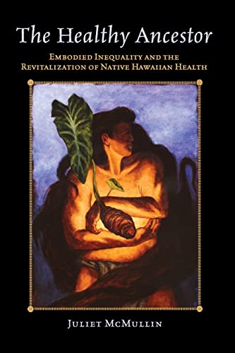 The Healthy Ancestor Embodied Inequality and the Revitalization of Native Hawai [Paperback]