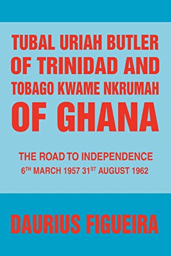 Tubal Uriah Butler of Trinidad and Tobago Kwame Nkrumah of Ghana  The Road to I [Unknown]