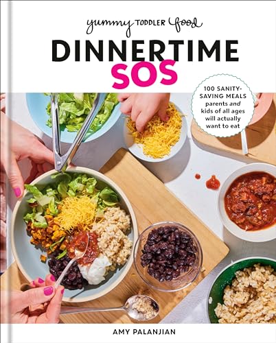 Yummy Toddler Food Dinnertime SOS 100 Sanity-Saving Meals Parents and Kids of  [Hardcover]