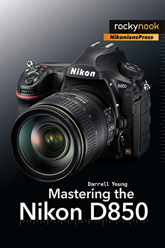 Mastering the Nikon D850 [Paperback]