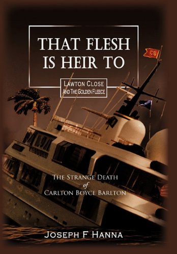 That Flesh Is Heir To  The Strange Death of Carlton Boyce Barlton [Hardcover]
