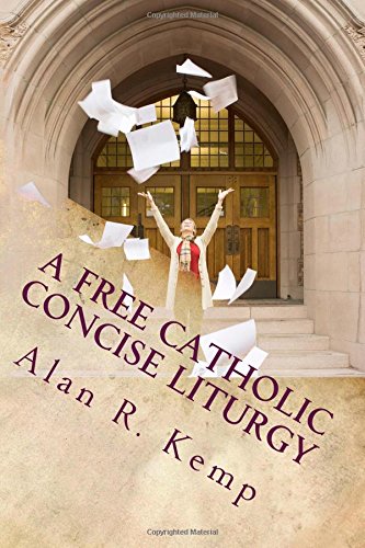 A Free Catholic Concise Liturgy And Other Useful Writings [Paperback]