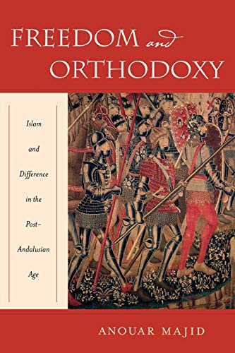 Freedom and Orthodoxy Islam and Difference in the Post-Andalusian Age [Paperback]