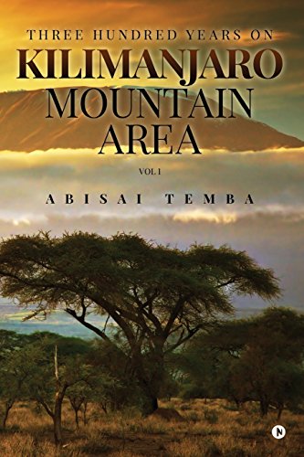 Three Hundred Years On Kilimanjaro Mountain Area Vol 1 [Paperback]