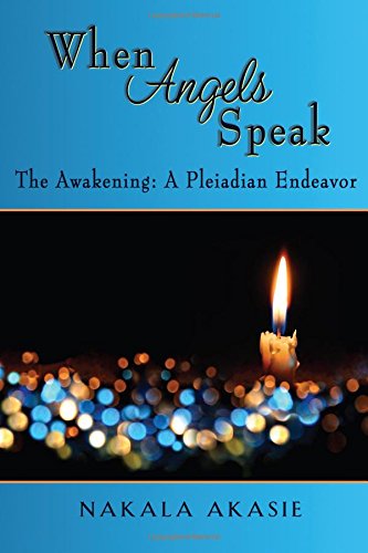 When Angels Speak The Awakening A Pleiadian Endeavor (volume 1) [Paperback]