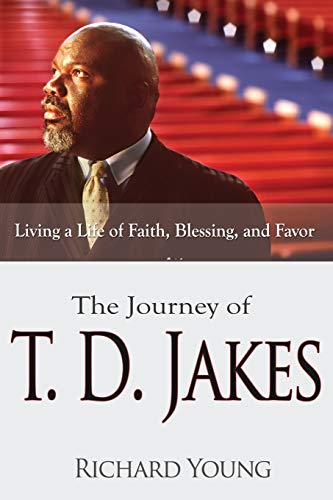 The Journey of T.D. Jakes Living a Life of Faith, Blessing, and Favor [Paperback]