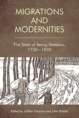 Migration and Modernities The State of Being Stateless, 1750-1850 [Hardcover]