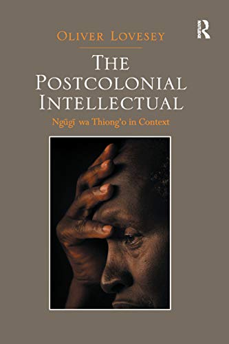 The Postcolonial Intellectual Ngugi wa Thiongo in Context [Paperback]