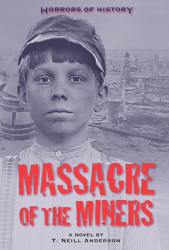 Horrors of History Massacre of the Miners A Novel [Hardcover]