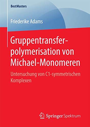 Gruppentransferpolymerisation von Michael-Monomeren Untersuchung von C1-symmetr [Paperback]