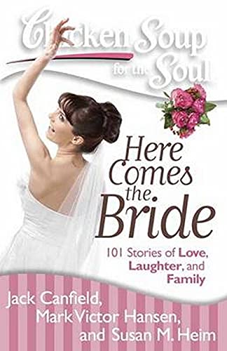 Chicken Soup for the Soul Here Comes the Bride 101 Stories of Love, Laughter,  [Paperback]