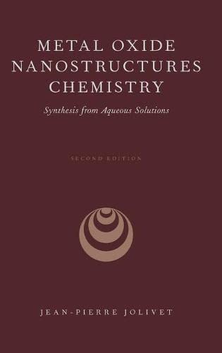 Metal Oxide Nanostructures Chemistry: Synthesis from Aqueous Solutions [Hardcover]
