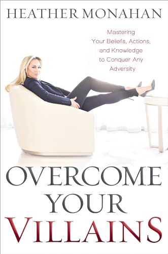 Overcome Your Villains Mastering Your Beliefs, Actions, and Knowledge to Conque [Hardcover]