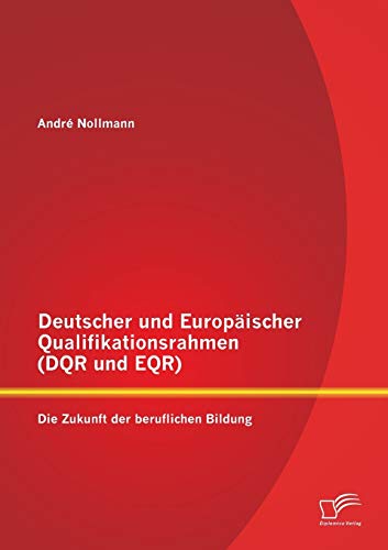 Deutscher Und Europischer Qualifikationsrahmen (dqr Und Eqr) Die Zukunft Der B [Paperback]