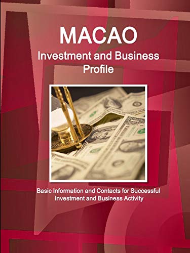 Macao Investment And Business Profile Basic Information And Contacts For Succes [Paperback]
