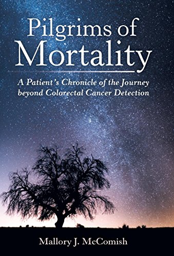 Pilgrims Of Mortality A Patient's Chronicle Of The Journey Beyond Colorectal Ca [Hardcover]