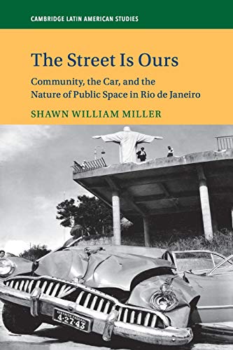 The Street Is Ours Community, the Car, and the Nature of Public Space in Rio de [Paperback]