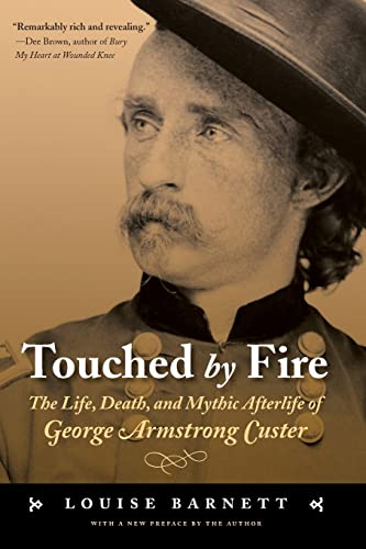 Touched By Fire The Life, Death, And Mythic Afterlife Of George Armstrong Custe [Paperback]