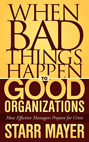 When Bad Things Happen to Good Organizations How Effective Manager's Prepare fo [Paperback]