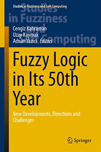 Fuzzy Logic in Its 50th Year New Developments, Directions and Challenges [Hardcover]