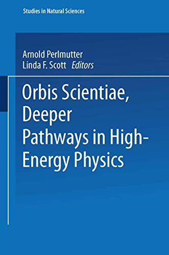 Orbis Scientiae Deeper Pathways in High-Energy Physics [Paperback]