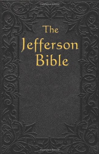 The Jefferson Bible The Life And Morals Of Jesus Of Nazareth [Paperback]