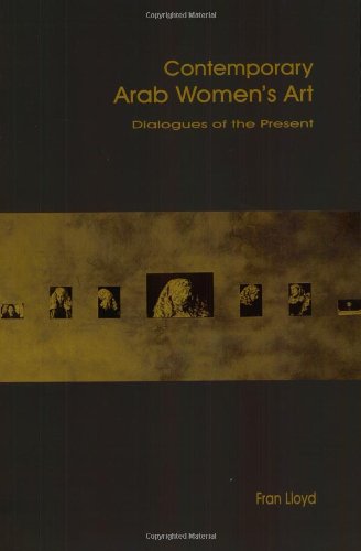 Contemporary Arab Women's Art Dialogues of the Present [Paperback]